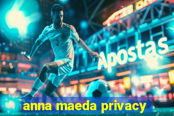 anna maeda privacy